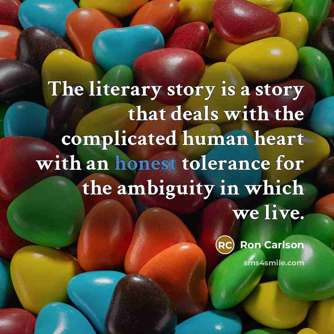 “The literary story is a story that deals with the…” quote by Ron Carlson