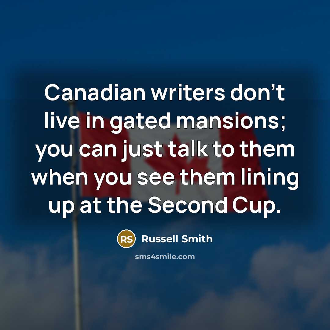 “Canadian writers don't live in gated mansions; you can just…” quote by Russell Smith