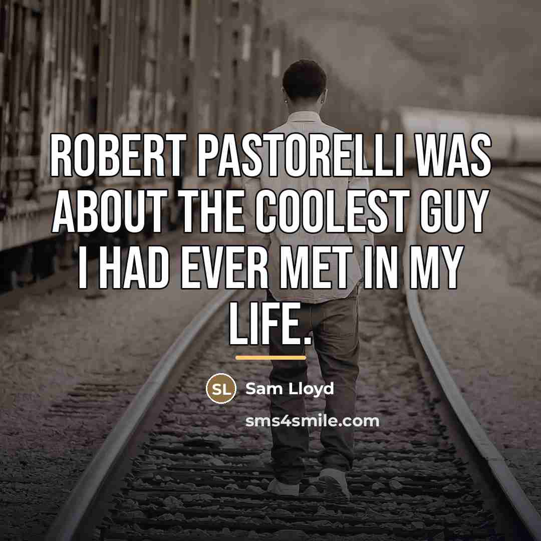 “Robert Pastorelli was about the coolest guy I had ever…” quote by Sam Lloyd