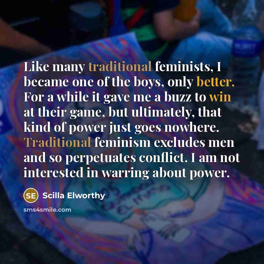 “Like many traditional feminists, I became one of the boys,…” quote by Scilla Elworthy