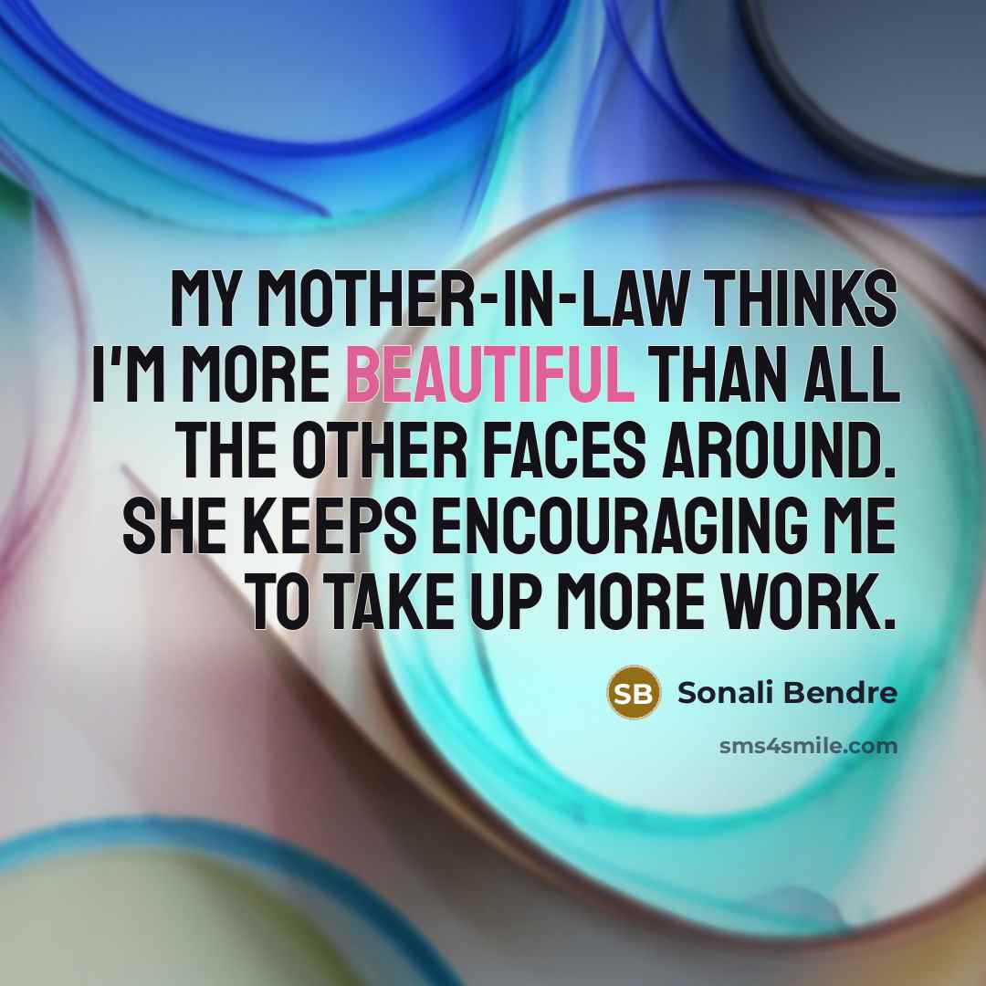 “My mother-in-law thinks I'm more beautiful than all the other…” quote by Sonali Bendre