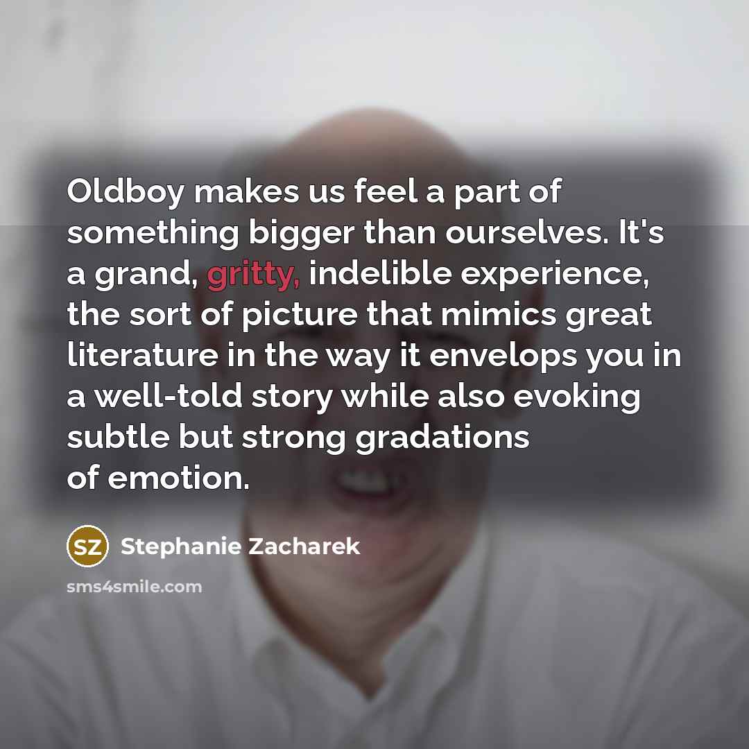“Oldboy makes us feel a part of something bigger than…” quote by Stephanie Zacharek
