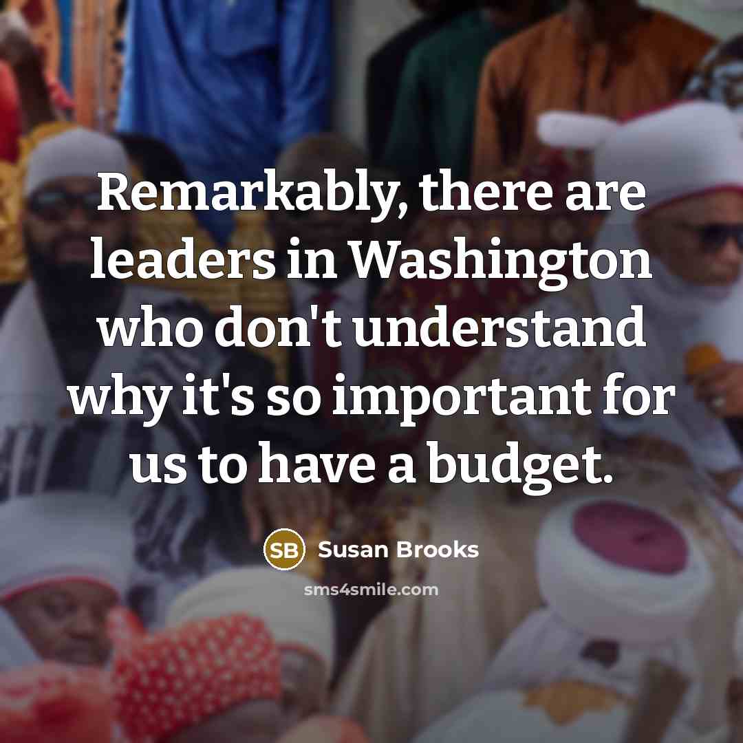 “Remarkably, there are leaders in Washington who don't understand why…” quote by Susan Brooks