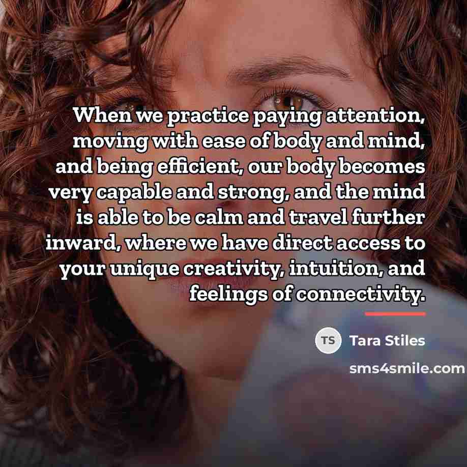 “When we practice paying attention, moving with ease of body…” quote by Tara Stiles