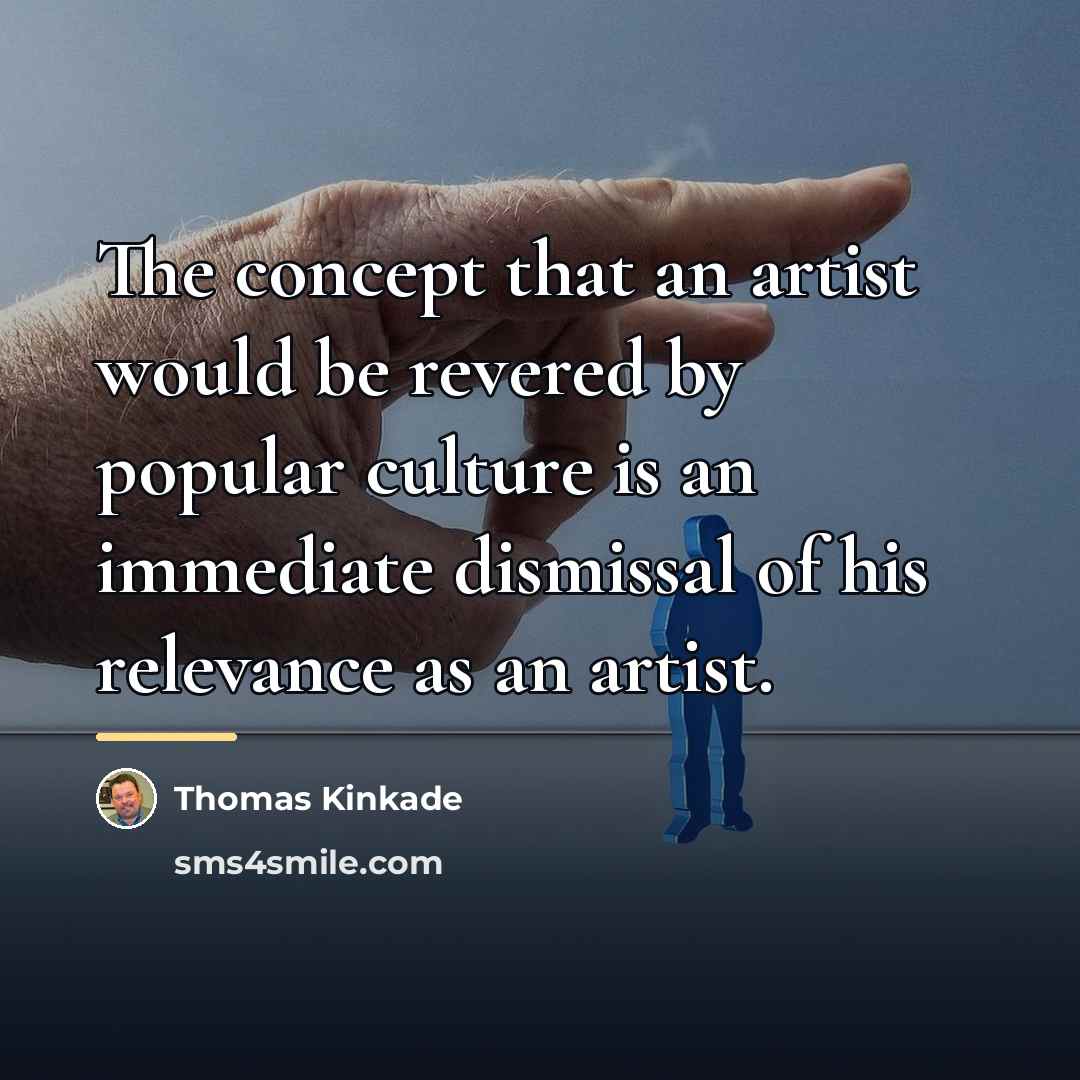“The concept that an artist would be revered by popular…” quote by Thomas Kinkade