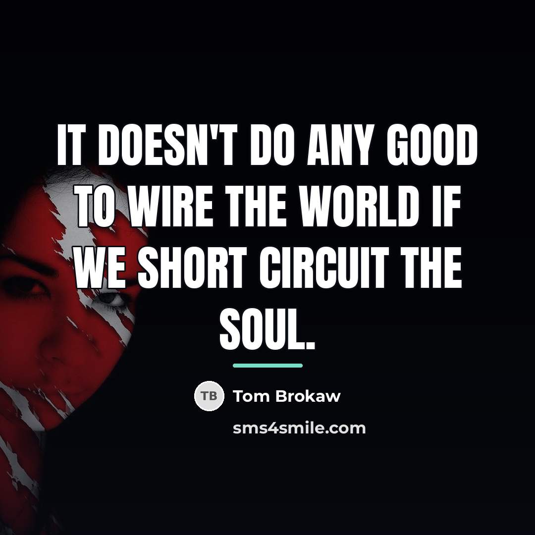 “It doesn't do any good to wire the world if…” quote by Tom Brokaw