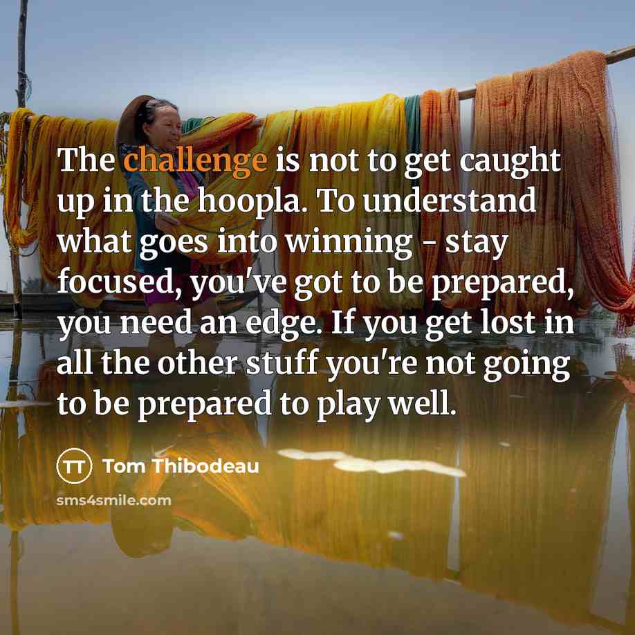 “The challenge is not to get caught up in the…” quote by Tom Thibodeau