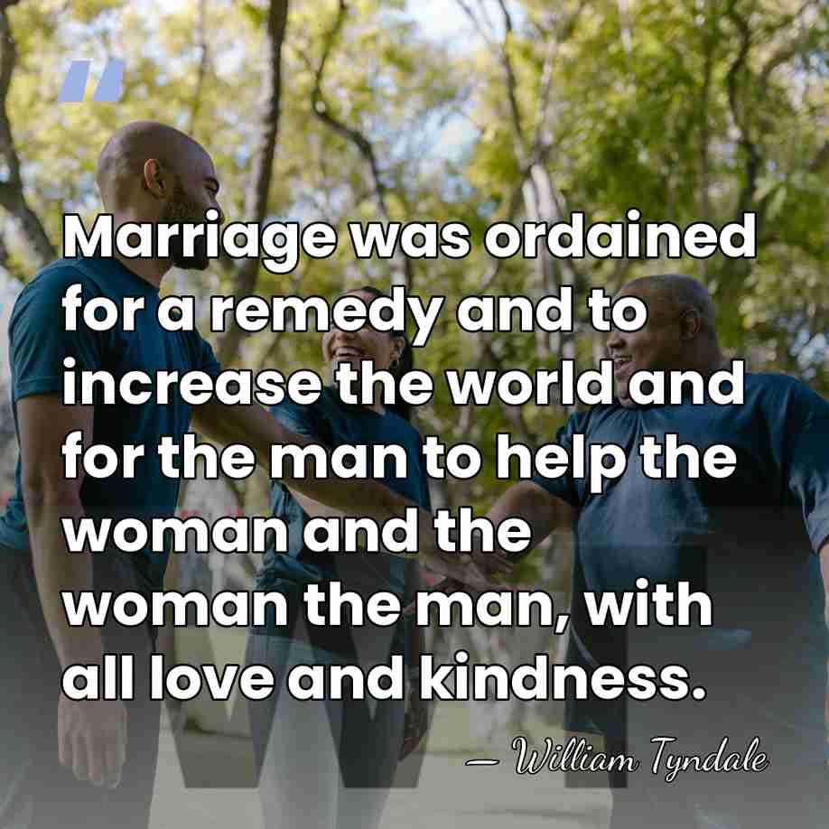 Marriage was ordained for a remedy and to increase the world and&hellip; - William Tyndale