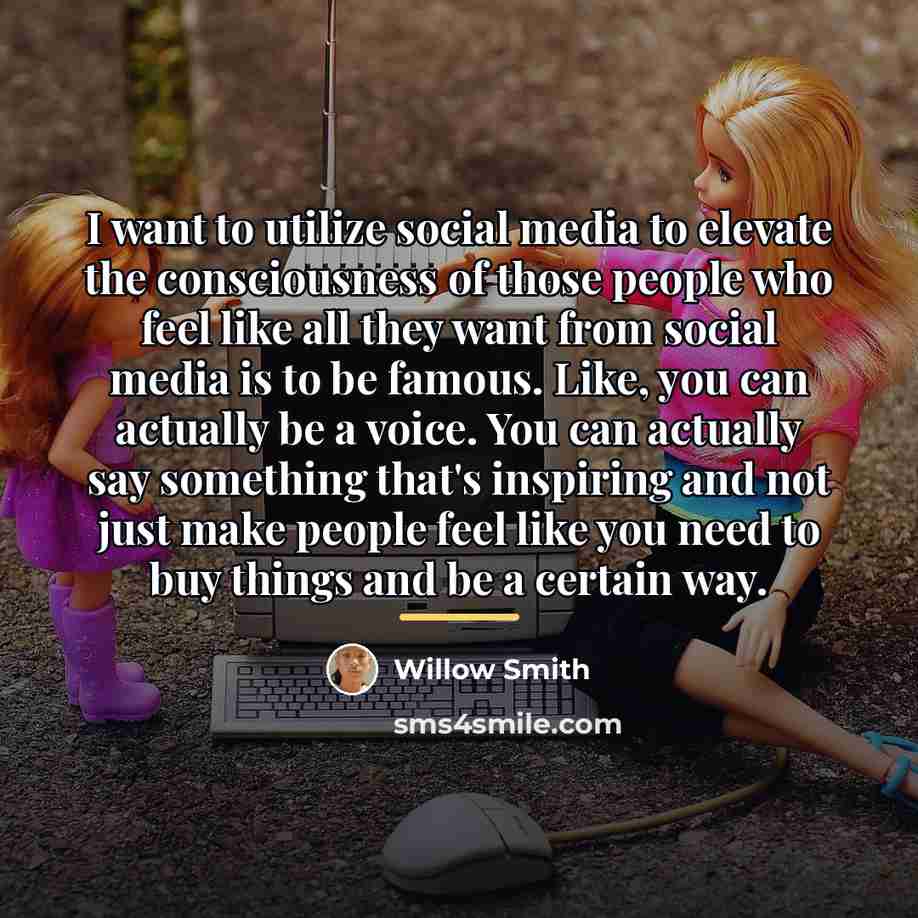 “I want to utilize social media to elevate the consciousness…” quote by Willow Smith