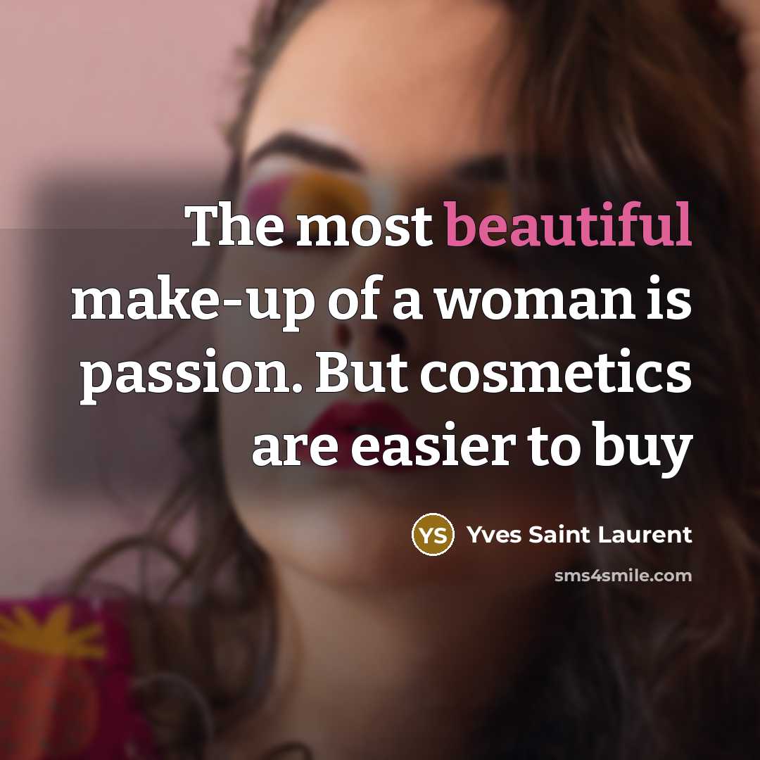 “The most beautiful make-up of a woman is passion. But…” quote by Yves Saint Laurent