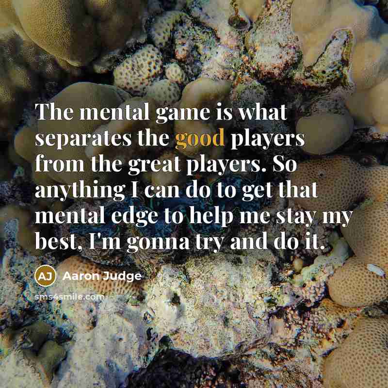 “The mental game is what separates the good players from…” quote by Aaron Judge