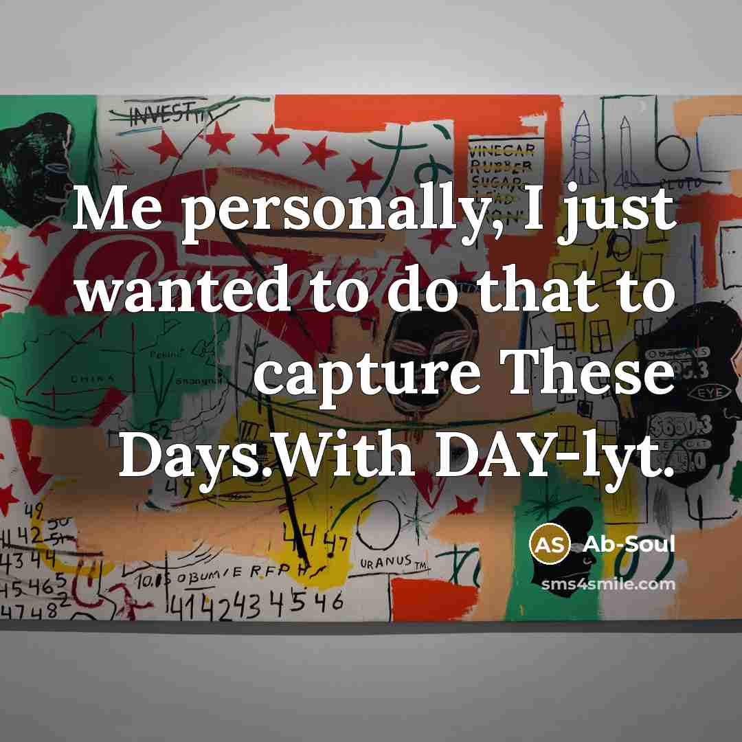 “Me personally, I just wanted to do that to capture…” quote by Ab-Soul