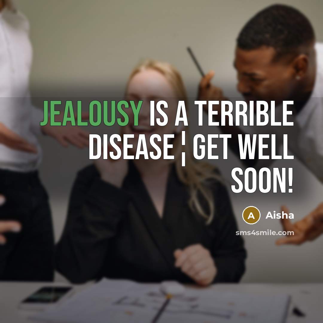“Jealousy is a terrible disease¦Get well soon!…” quote by Aisha
