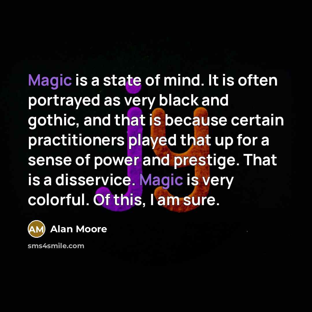 “Magic is a state of mind. It is often portrayed…” quote by Alan Moore