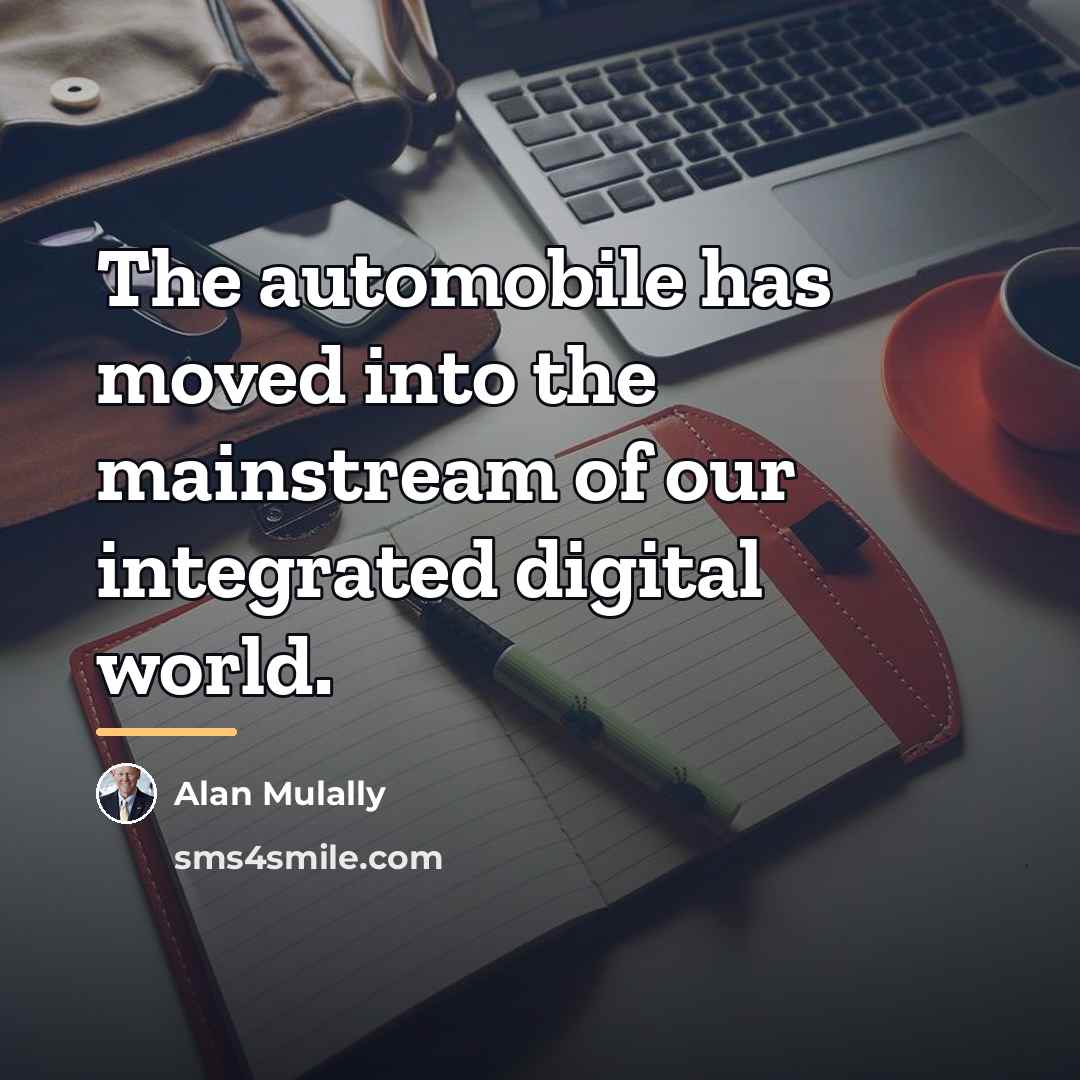“The automobile has moved into the mainstream of our integrated…” quote by Alan Mulally