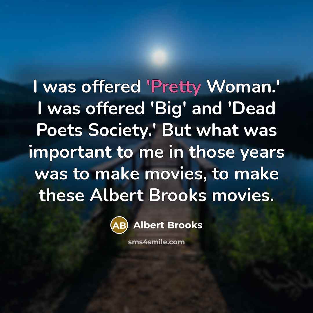 “I was offered 'Pretty Woman.' I was offered 'Big' and…” quote by Albert Brooks