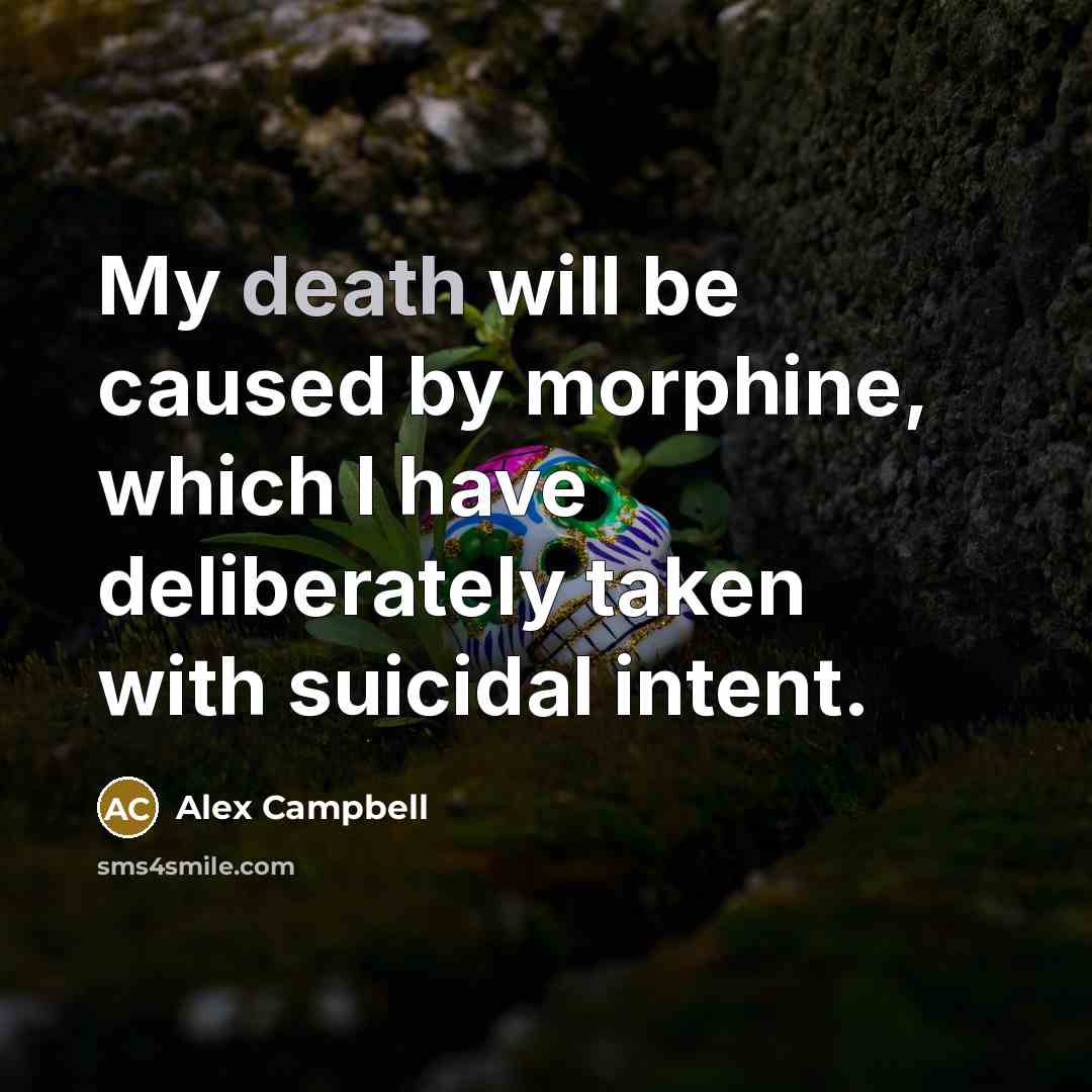 “My death will be caused by morphine, which I have…” quote by Alex Campbell