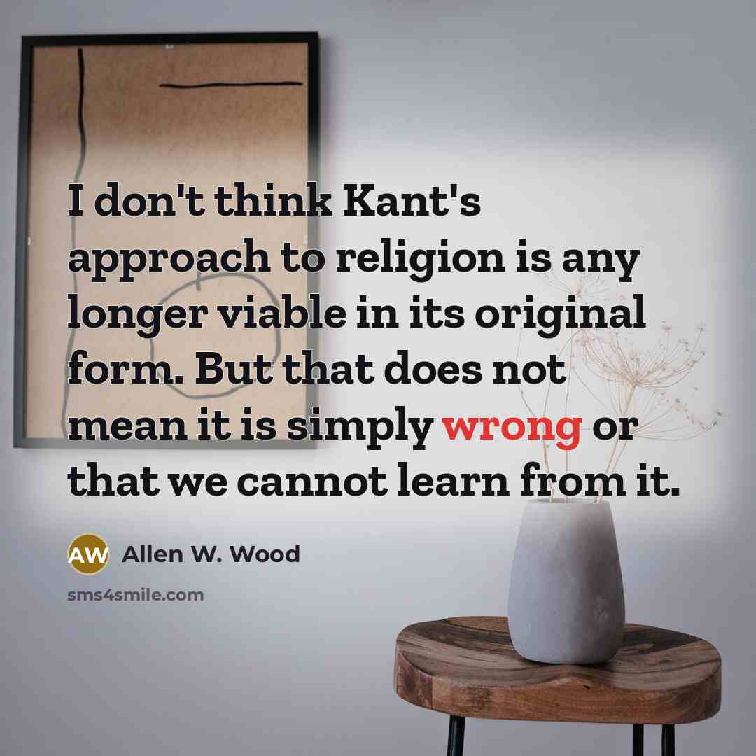 “I don't think Kant's approach to religion is any longer…” quote by Allen W. Wood