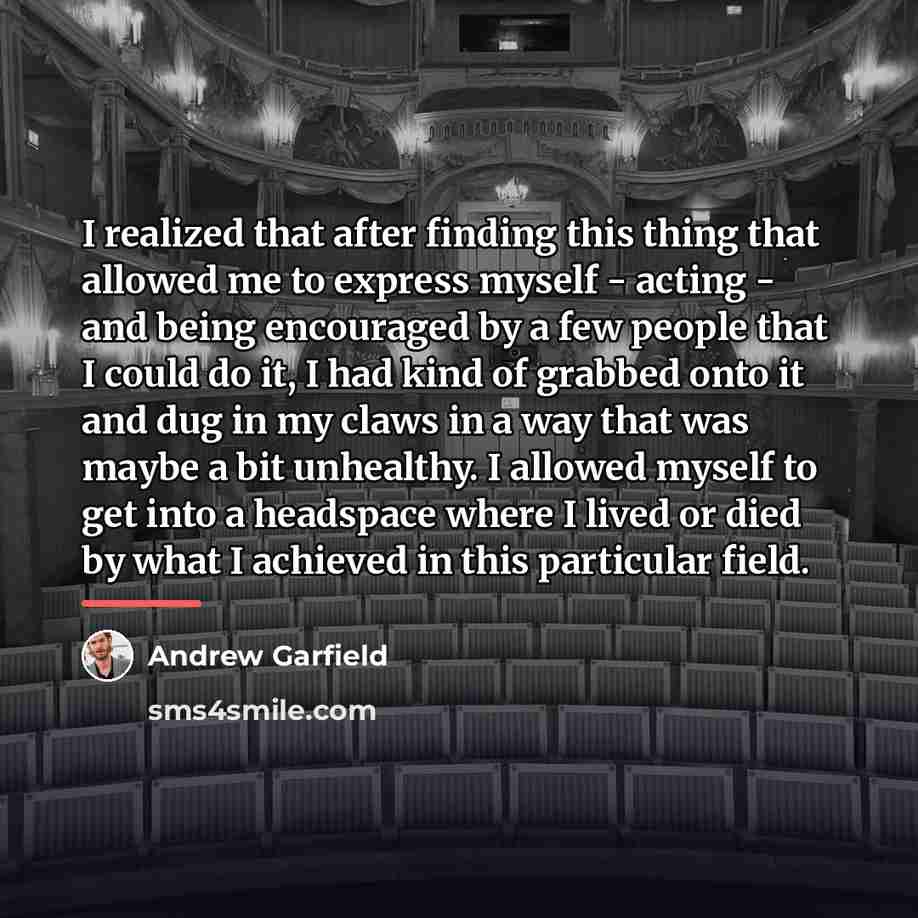 “I realized that after finding this thing that allowed me…” quote by Andrew Garfield