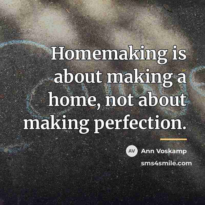 “Homemaking is about making a home, not about making perfection.…” quote by Ann Voskamp