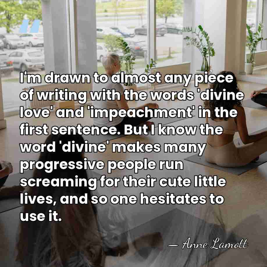 I'm drawn to almost any piece of writing with the words 'divine&hellip; - Anne Lamott