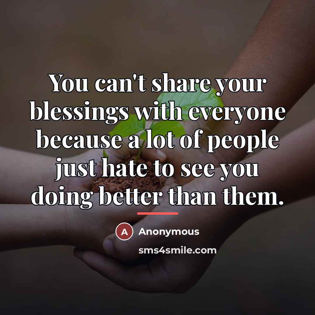 “You can't share your blessings with everyone because a lot…” quote by Anonymous