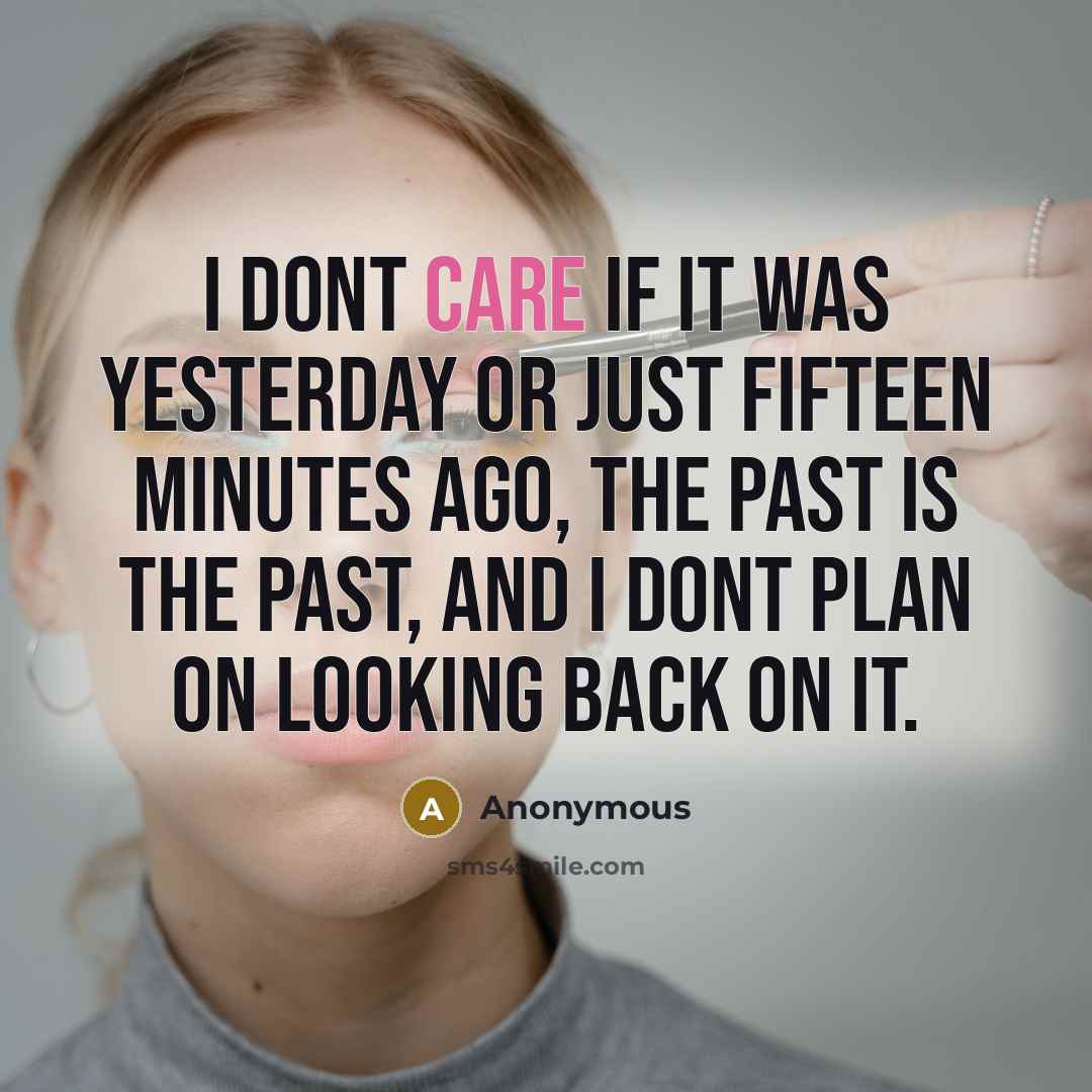 “I dont care if it was yesterday or just fifteen…” quote by Anonymous