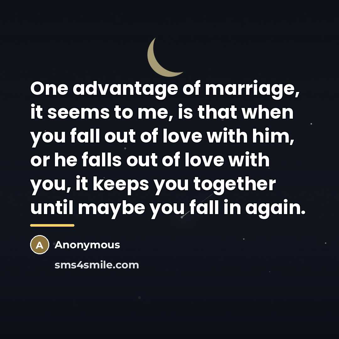 “One advantage of marriage, it seems to me, is that…” quote by Anonymous
