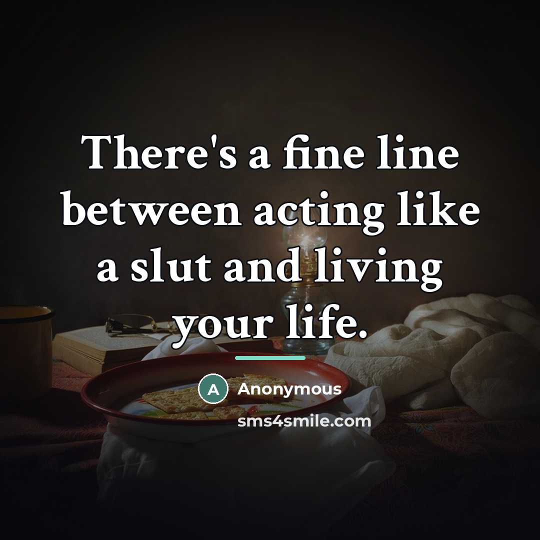 “There's a fine line between acting like a slut and…” quote by Anonymous