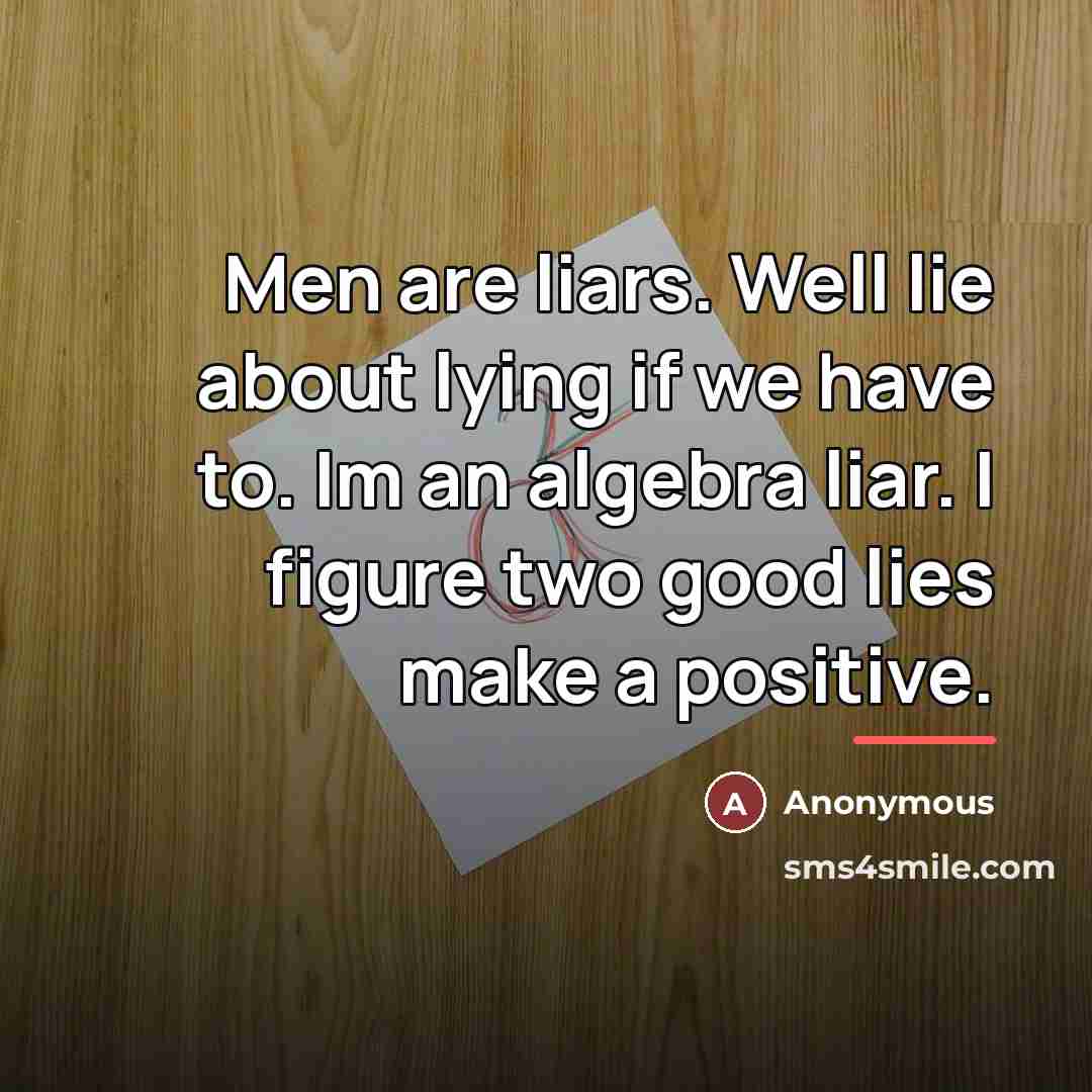 “Men are liars. Well lie about lying if we have…” quote by Anonymous