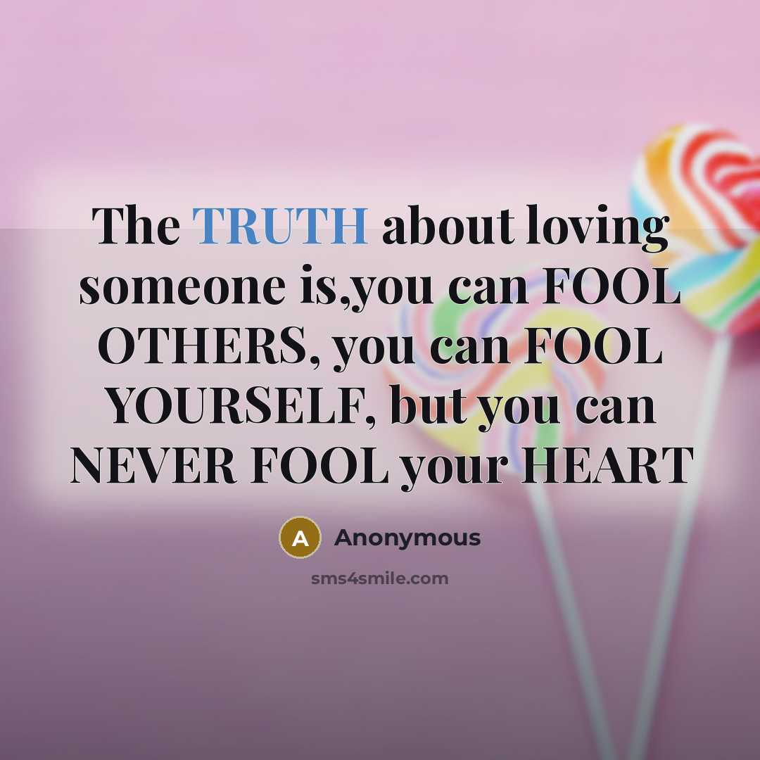 “The TRUTH about loving someone is,you can FOOL OTHERS, you…” quote by Anonymous
