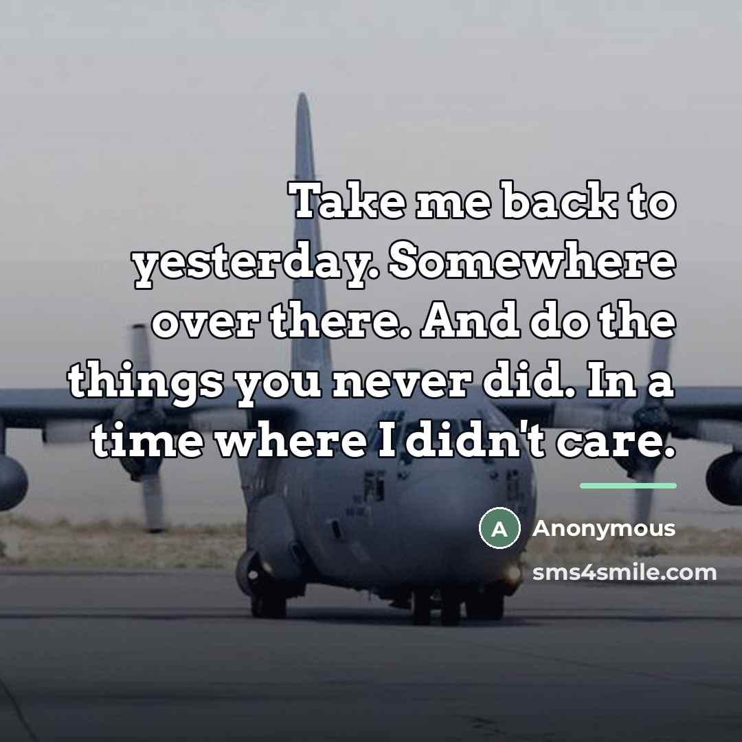 “Take me back to yesterday. Somewhere over there. And do…” quote by Anonymous
