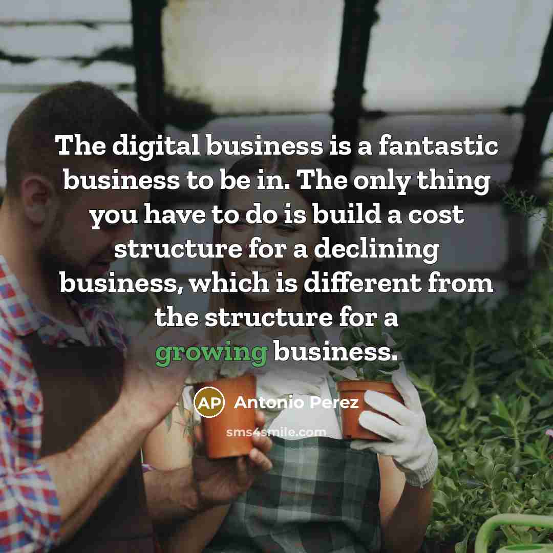 “The digital business is a fantastic business to be in.…” quote by Antonio Perez
