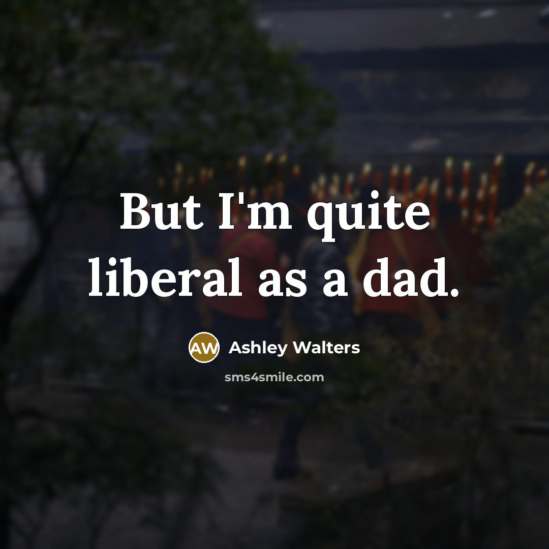 “But I'm quite liberal as a dad.…” quote by Ashley Walters