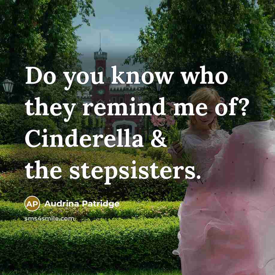“Do you know who they remind me of? Cinderella &…” quote by Audrina Patridge