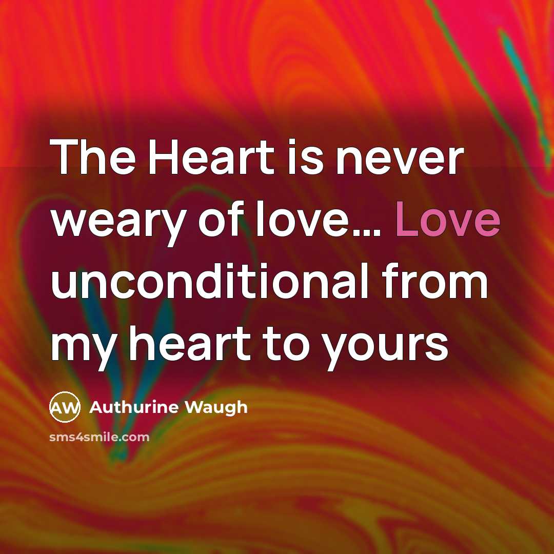 “The Heart is never weary of love.... Love unconditional from…” quote by Authurine Waugh