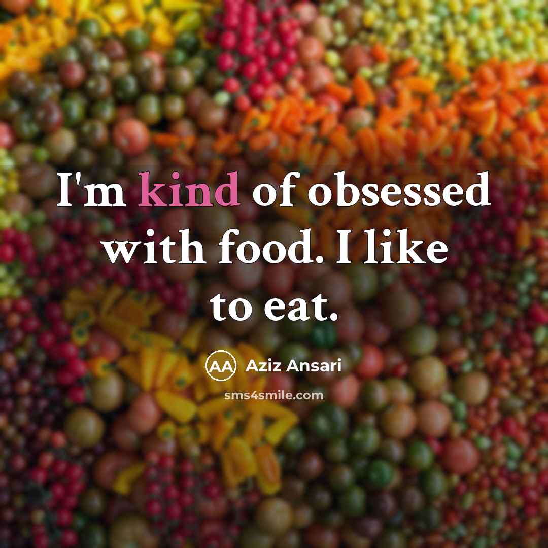 “I'm kind of obsessed with food. I like to eat.…” quote by Aziz Ansari