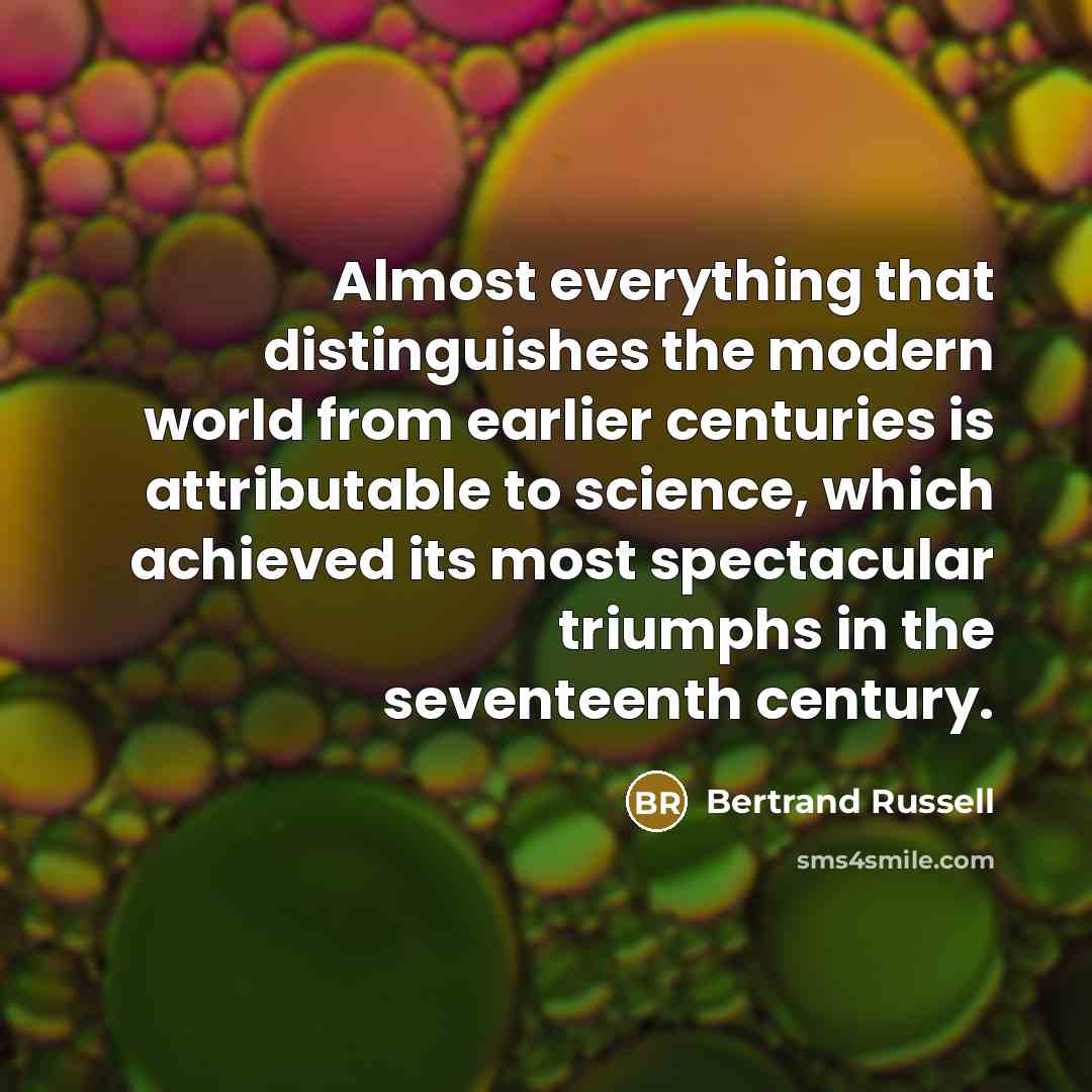 “Almost everything that distinguishes the modern world from earlier centuries…” quote by Bertrand Russell