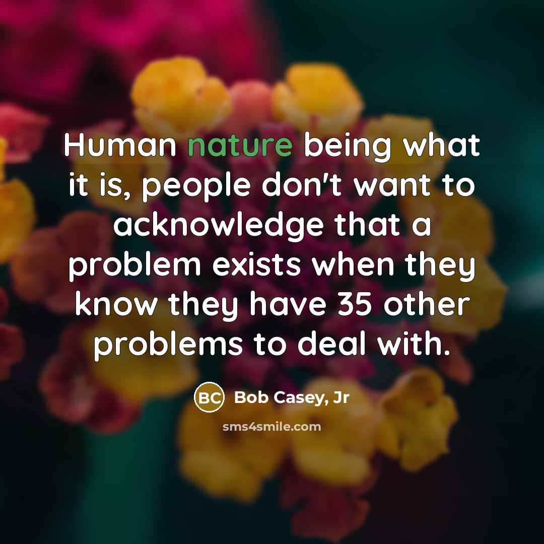 “Human nature being what it is, people don't want to…” quote by Bob Casey, Jr