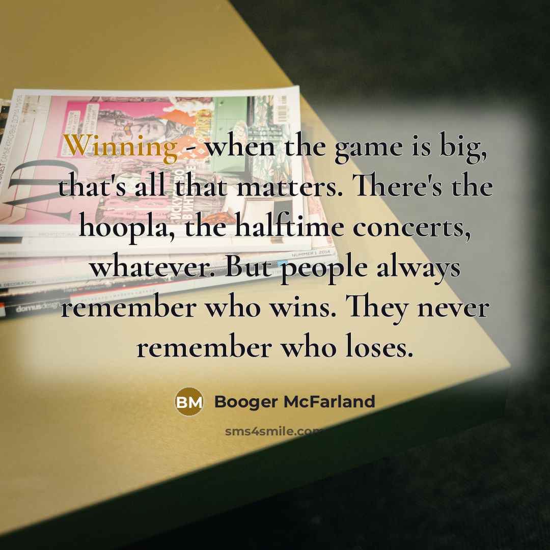 “Winning - when the game is big, that's all that…” quote by Booger McFarland