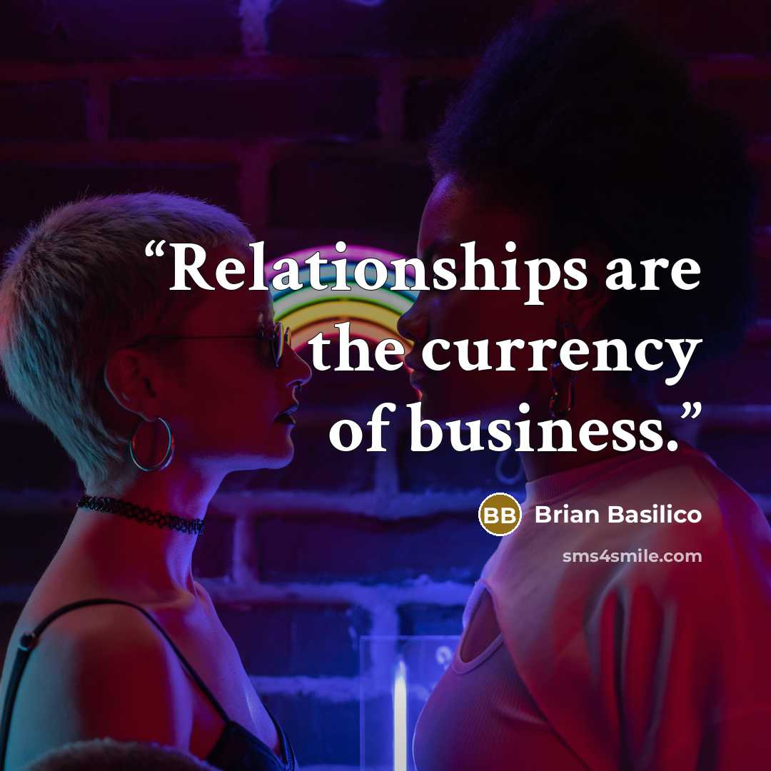 “Relationships are the currency of business.” quote by Brian Basilico