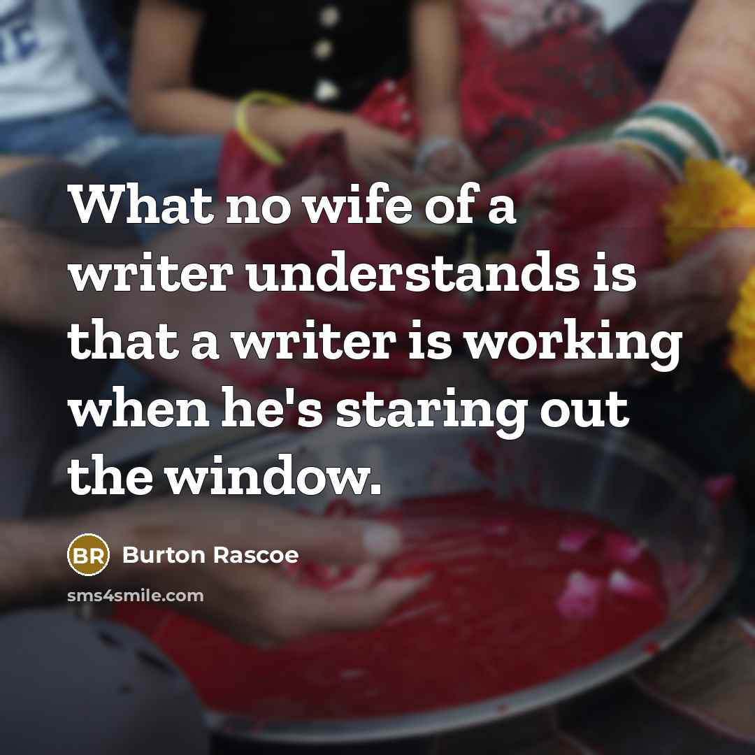 “What no wife of a writer understands is that a…” quote by Burton Rascoe