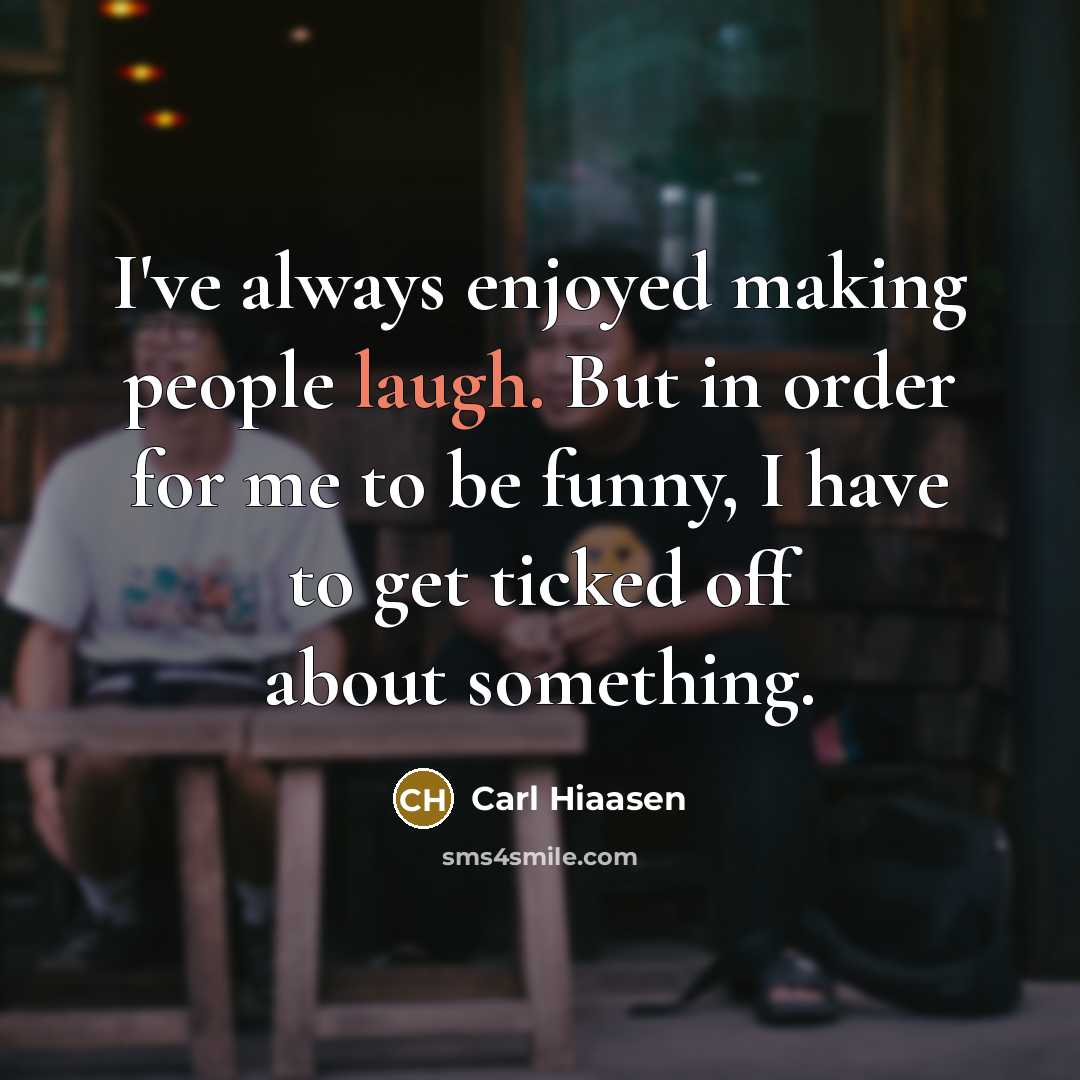 “I've always enjoyed making people laugh. But in order for…” quote by Carl Hiaasen