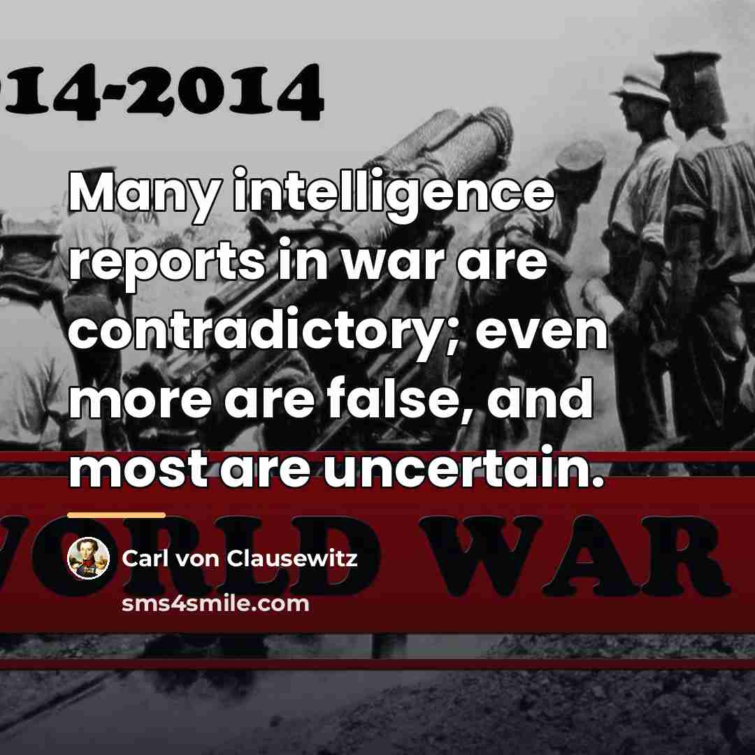 “Many intelligence reports in war are contradictory; even more are…” quote by Carl von Clausewitz
