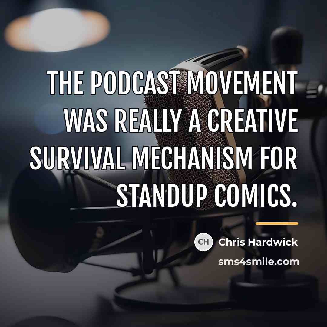“The podcast movement was really a creative survival mechanism for…” quote by Chris Hardwick