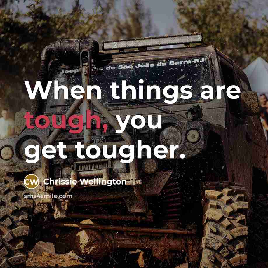 “When things are tough, you get tougher.…” quote by Chrissie Wellington
