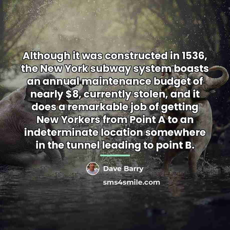 “Although it was constructed in 1536, the New York subway…” quote by Dave Barry