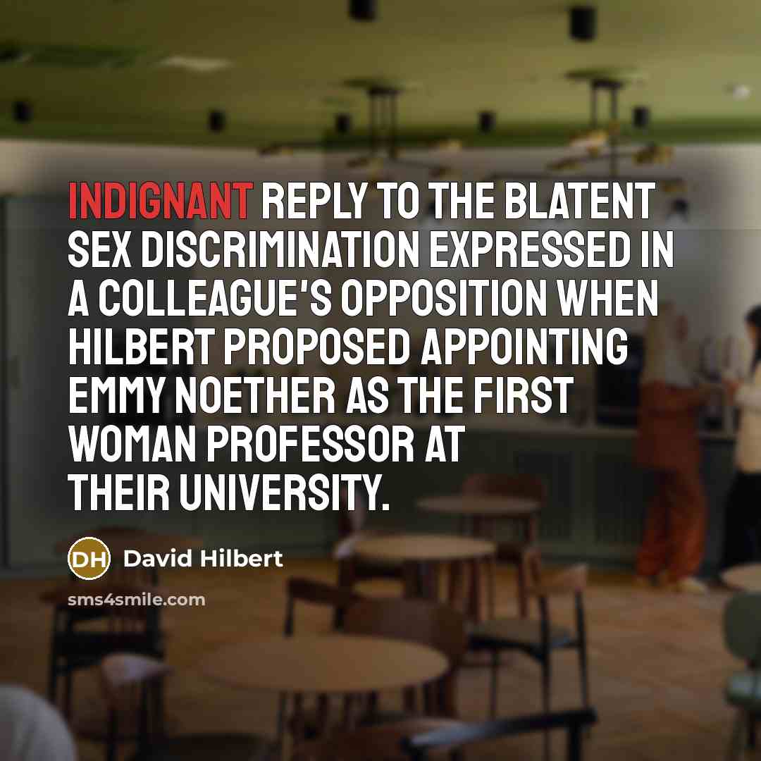 “Indignant reply to the blatent sex discrimination expressed in a…” quote by David Hilbert