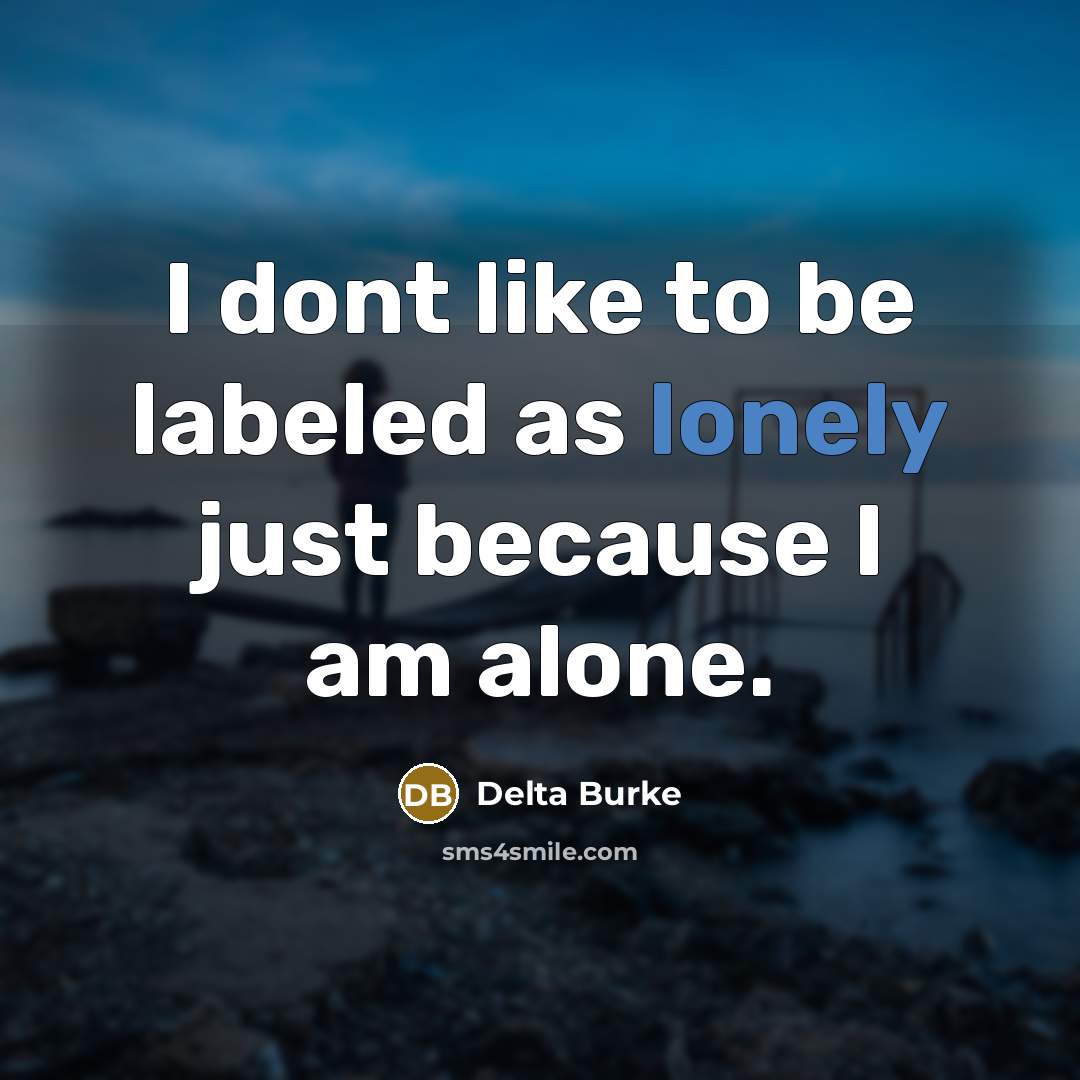 “I dont like to be labeled as lonely just because…” quote by Delta Burke
