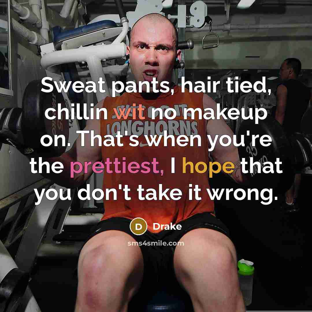 “Sweat pants, hair tied, chillin wit no makeup on. That's…” quote by Drake